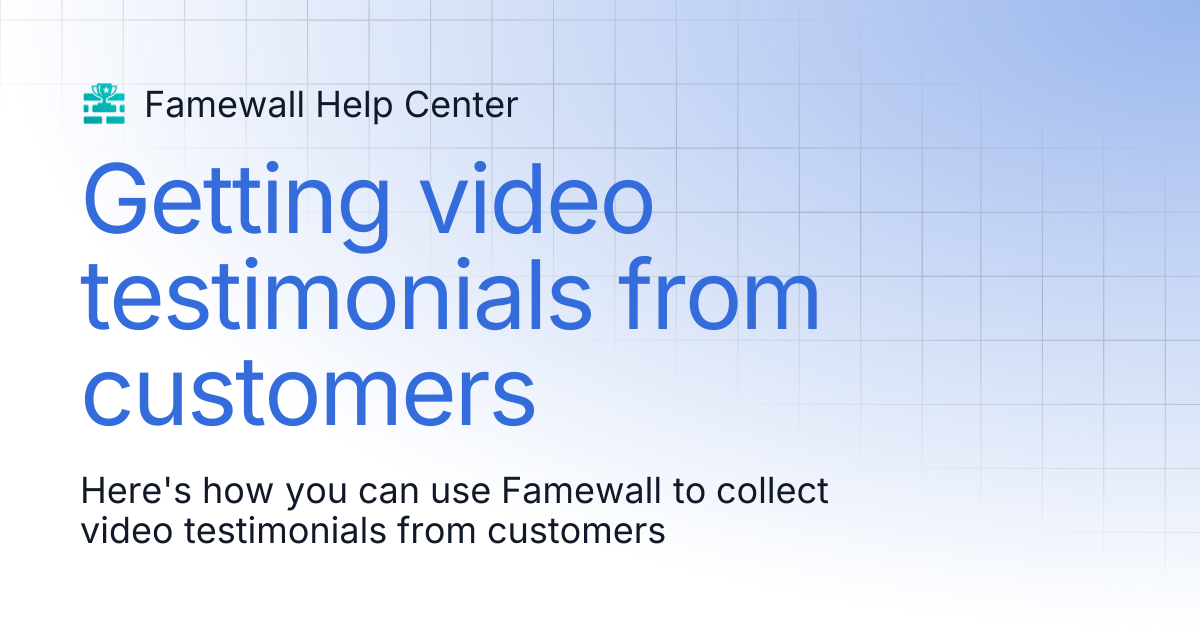Getting video testimonials from customers | Famewall Help Center